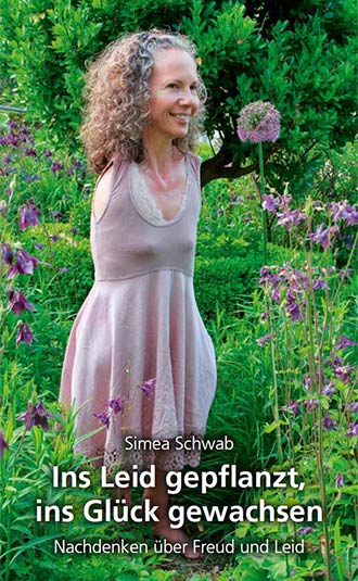 Simea Schwab Buch – Ins Leid gepflanzt,ins Glück gewachsen – Nachdenken über Freud und Leid